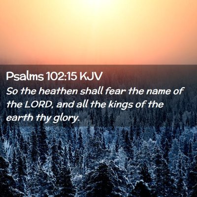 Picture 02 - Psalms 102:15 KJV - So the heathen shall fear the name of the LORD, - Bible Verse Picture