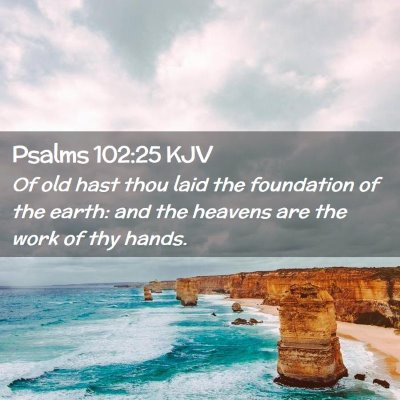 Picture 02 - Psalms 102:25 KJV - Of old hast thou laid the foundation of the - Bible Verse Picture