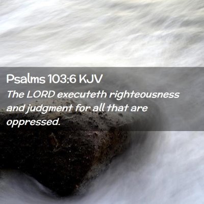 Picture 02 - Psalms 103:6 KJV - The LORD executeth righteousness and judgment for - Bible Verse Picture