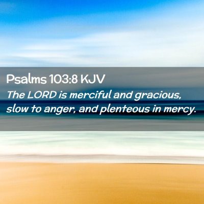 Picture 02 - Psalms 103:8 KJV - The LORD is merciful and gracious, slow to anger, - Bible Verse Picture