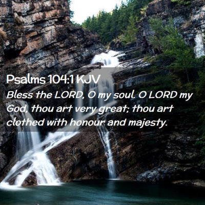 Picture 02 - Psalms 104:1 KJV - Bless the LORD, O my soul. O LORD my God, thou - Bible Verse Picture