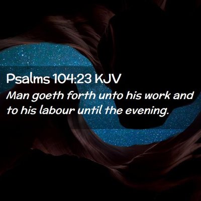 Picture 02 - Psalms 104:23 KJV - Man goeth forth unto his work and to his labour - Bible Verse Picture
