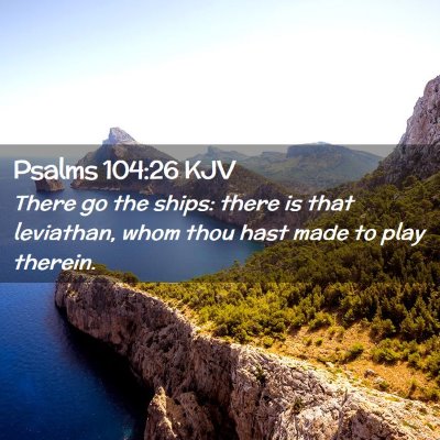 Picture 02 - Psalms 104:26 KJV - There go the ships: there is that leviathan, whom - Bible Verse Picture