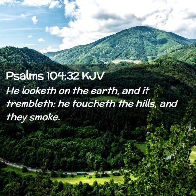 Picture 02 - Psalms 104:32 KJV - He looketh on the earth, and it trembleth: he - Bible Verse Picture