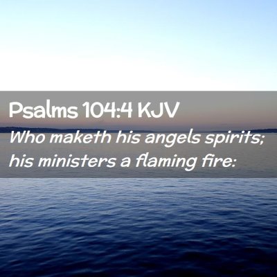 Picture 02 - Psalms 104:4 KJV - Who maketh his angels spirits; his ministers a - Bible Verse Picture