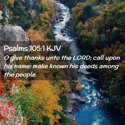 Picture 02 - Psalms 105:1 KJV - O give thanks unto the LORD; call upon his name: - Bible Verse Picture