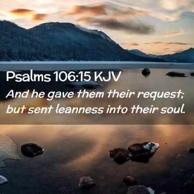 Picture 02 - Psalms 106:15 KJV - And he gave them their request; but sent leanness - Bible Verse Picture