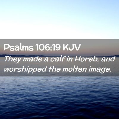 Picture 02 - Psalms 106:19 KJV - They made a calf in Horeb, and worshipped the - Bible Verse Picture
