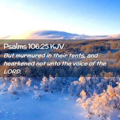Picture 02 - Psalms 106:25 KJV - But murmured in their tents, and hearkened not - Bible Verse Picture