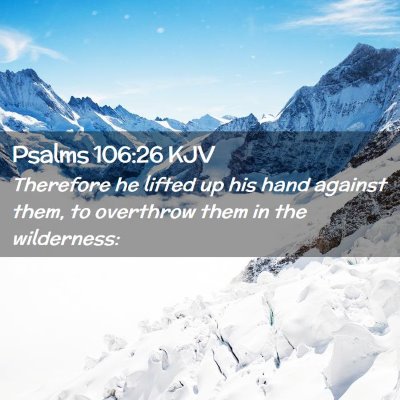Picture 02 - Psalms 106:26 KJV - Therefore he lifted up his hand against them, to - Bible Verse Picture