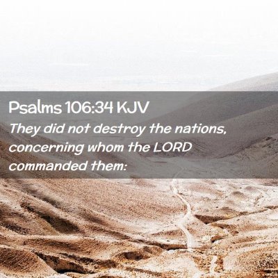 Picture 02 - Psalms 106:34 KJV - They did not destroy the nations, concerning whom - Bible Verse Picture