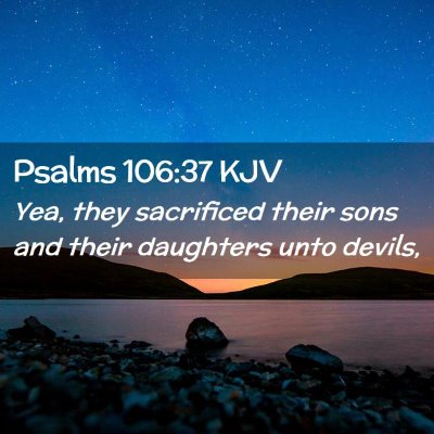 Picture 02 - Psalms 106:37 KJV - Yea, they sacrificed their sons and their - Bible Verse Picture