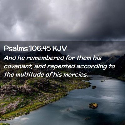 Picture 02 - Psalms 106:45 KJV - And he remembered for them his covenant, and - Bible Verse Picture