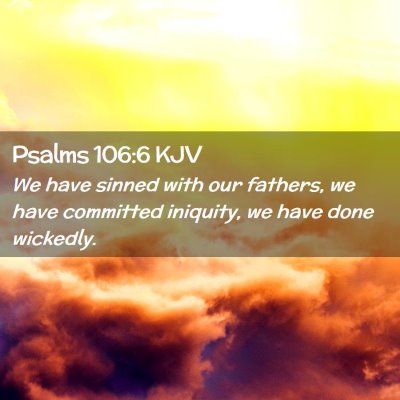 Picture 02 - Psalms 106:6 KJV - We have sinned with our fathers, we have - Bible Verse Picture