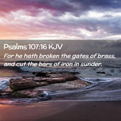 Picture 02 - Psalms 107:16 KJV - For he hath broken the gates of brass, and cut - Bible Verse Picture