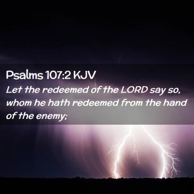 Picture 02 - Psalms 107:2 KJV - Let the redeemed of the LORD say so, whom he hath - Bible Verse Picture