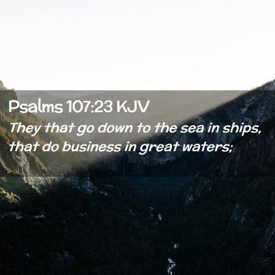 Picture 02 - Psalms 107:23 KJV - They that go down to the sea in ships, that do - Bible Verse Picture
