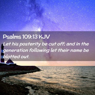 Picture 02 - Psalms 109:13 KJV - Let his posterity be cut off; and in the - Bible Verse Picture