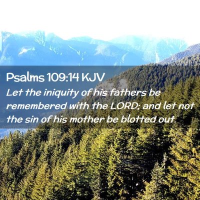 Picture 02 - Psalms 109:14 KJV - Let the iniquity of his fathers be remembered - Bible Verse Picture