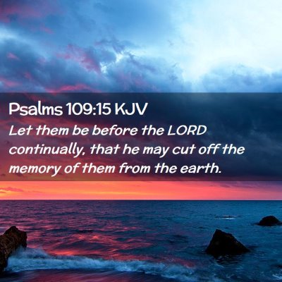 Picture 02 - Psalms 109:15 KJV - Let them be before the LORD continually, that he - Bible Verse Picture