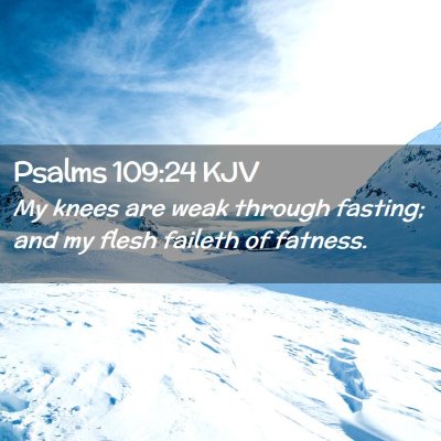 Picture 02 - Psalms 109:24 KJV - My knees are weak through fasting; and my flesh - Bible Verse Picture