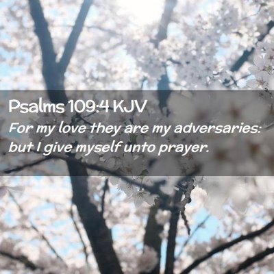 Picture 02 - Psalms 109:4 KJV - For my love they are my adversaries: but I give - Bible Verse Picture