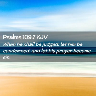 Picture 02 - Psalms 109:7 KJV - When he shall be judged, let him be condemned: - Bible Verse Picture