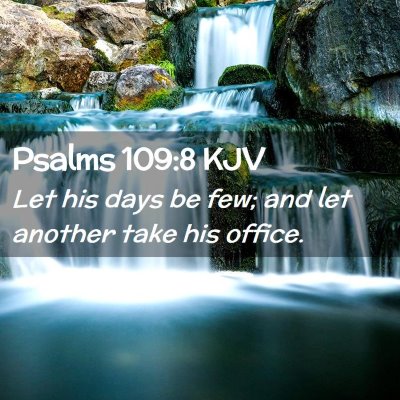 Picture 02 - Psalms 109:8 KJV - Let his days be few; and let another take his - Bible Verse Picture