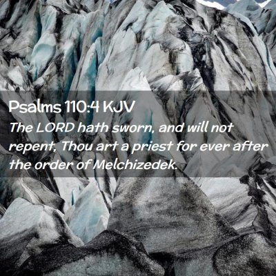 Picture 02 - Psalms 110:4 KJV - The LORD hath sworn, and will not repent, Thou - Bible Verse Picture