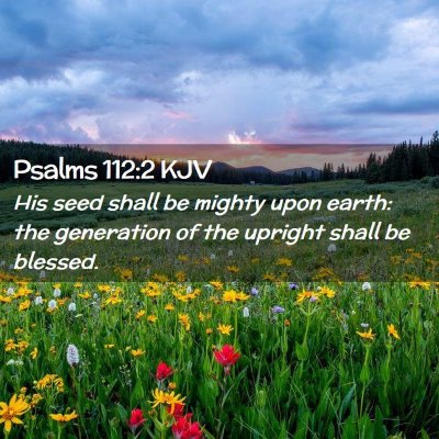 Picture 02 - Psalms 112:2 KJV - His seed shall be mighty upon earth: the - Bible Verse Picture