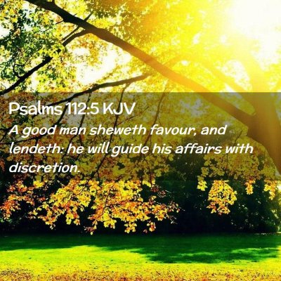 Picture 02 - Psalms 112:5 KJV - A good man sheweth favour, and lendeth: he will - Bible Verse Picture