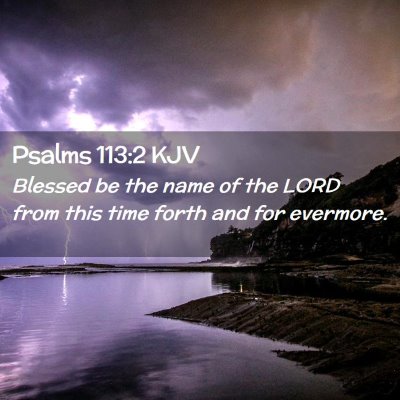 Picture 02 - Psalms 113:2 KJV - Blessed be the name of the LORD from this time - Bible Verse Picture