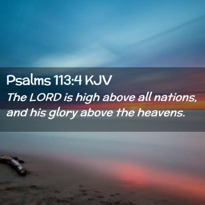 Picture 02 - Psalms 113:4 KJV - The LORD is high above all nations, and his glory - Bible Verse Picture