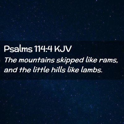Picture 02 - Psalms 114:4 KJV - The mountains skipped like rams, and the little - Bible Verse Picture