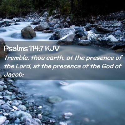 Picture 02 - Psalms 114:7 KJV - Tremble, thou earth, at the presence of the Lord, - Bible Verse Picture