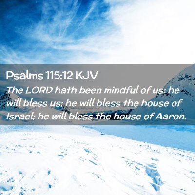Picture 02 - Psalms 115:12 KJV - The LORD hath been mindful of us: he will bless - Bible Verse Picture