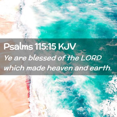 Picture 02 - Psalms 115:15 KJV - Ye are blessed of the LORD which made heaven and - Bible Verse Picture