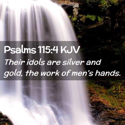 Picture 02 - Psalms 115:4 KJV - Their idols are silver and gold, the work of - Bible Verse Picture