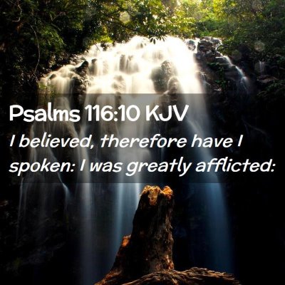 Picture 02 - Psalms 116:10 KJV - I believed, therefore have I spoken: I was - Bible Verse Picture