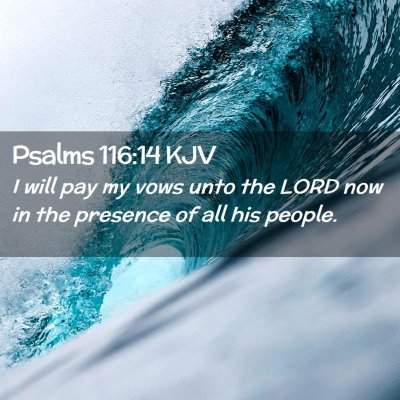 Picture 02 - Psalms 116:14 KJV - I will pay my vows unto the LORD now in the - Bible Verse Picture