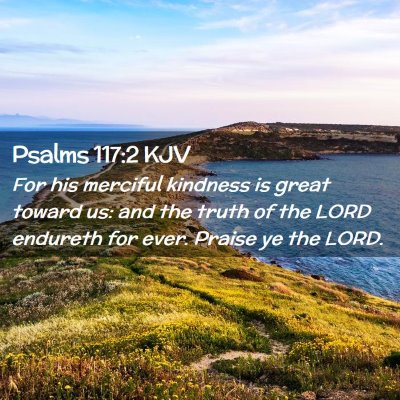 Picture 02 - Psalms 117:2 KJV - For his merciful kindness is great toward us: and - Bible Verse Picture