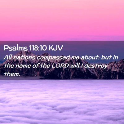 Picture 02 - Psalms 118:10 KJV - All nations compassed me about: but in the name - Bible Verse Picture