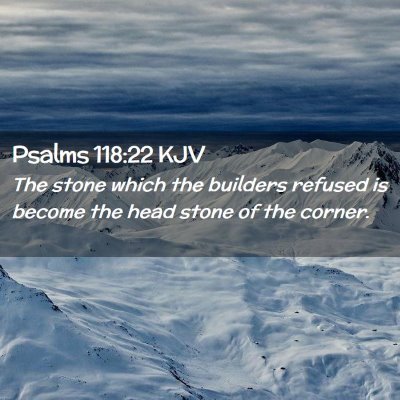 Picture 02 - Psalms 118:22 KJV - The stone which the builders refused is become - Bible Verse Picture