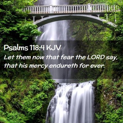 Picture 02 - Psalms 118:4 KJV - Let them now that fear the LORD say, that his - Bible Verse Picture