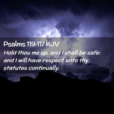 Picture 02 - Psalms 119:117 KJV - Hold thou me up, and I shall be safe: and I will - Bible Verse Picture