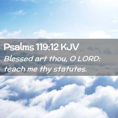 Picture 02 - Psalms 119:12 KJV - Blessed art thou, O LORD: teach me thy - Bible Verse Picture