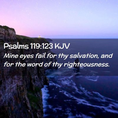 Picture 02 - Psalms 119:123 KJV - Mine eyes fail for thy salvation, and for the - Bible Verse Picture