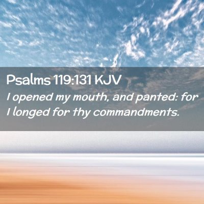 Picture 02 - Psalms 119:131 KJV - I opened my mouth, and panted: for I longed for - Bible Verse Picture