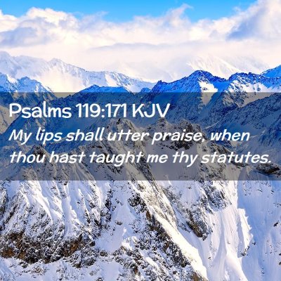 Picture 02 - Psalms 119:171 KJV - My lips shall utter praise, when thou hast taught - Bible Verse Picture