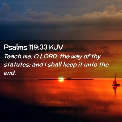 Picture 02 - Psalms 119:33 KJV - Teach me, O LORD, the way of thy statutes; and I - Bible Verse Picture